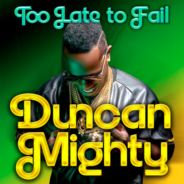 Duncan Mighty - Too Late To Fail