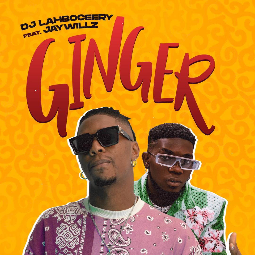Dj Lahboceery Ft Jaywillz - Ginger